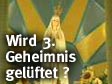 Wird das "dritte Geheimnis" gelftet ?