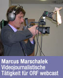 Marcus Marschalek - Videojournalistische Ttigkeit fr ORF Webcast